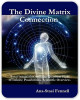 New Printed BOOK Release! The Divine Matrix Connection. Scientific Overview, by Ana-Stasi Fennell